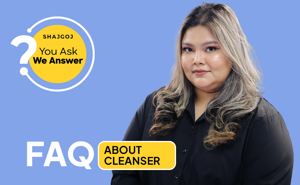 ক্লেনজার নিয়ে কিছু প্রশ্ন | FAQ About Cleanser